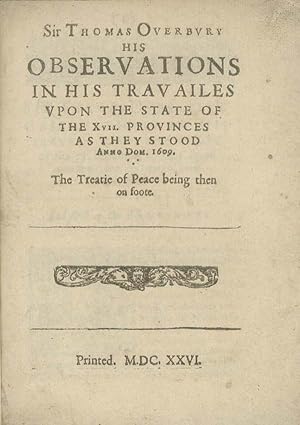 His Observations in his Travailes Upon the State of the XVII Provinces as they Stood Amno Com. 16...