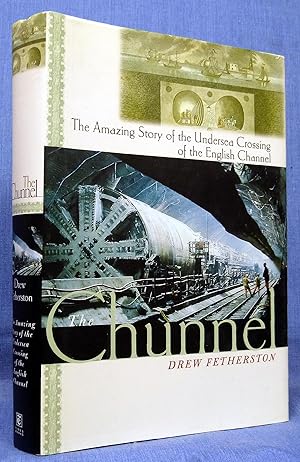 The Chunnel: The Amazing Story of the Undersea Crossing of the English Channel
