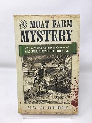 The Moat Farm Mystery: The Life And Criminal Careeer Of Samuel Herbert Dougal: The Life and Crimi...