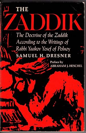 The Zaddik: The Doctrine of the Zaddik According to the Writings of Rabbi Yaakov Yosef of Polnoy