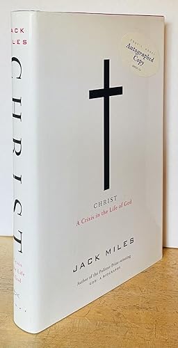 Christ: A Crisis in the Life of God (FIRST EDITION SIGNED BY JACK MILES)