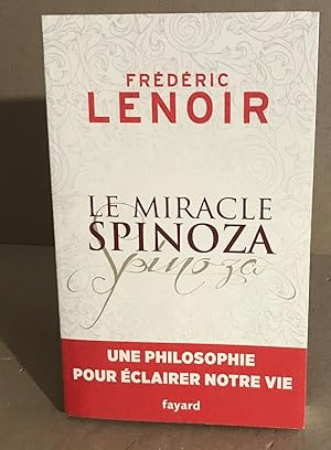Le miracle Spinoza: Une philosophie pour éclairer notre vie
