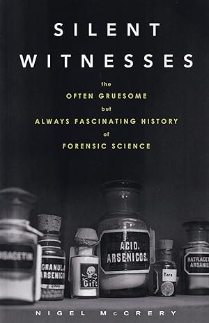 Silent Witnesses: The Often Gruesome but Always Fascinating History of Forensic Science