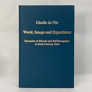 WORD, IMAGE AND EXPERIENCE: DYNAMICS OF MIRACLE AND SELF-PERCEPTION IN SIXTH-CENTURY GAUL