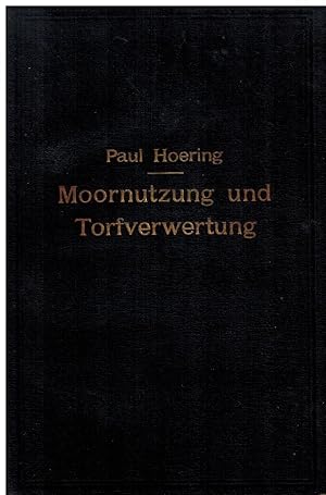 Moornutzung und Torfverwertung mit besonderer Berücksichtigung der Trockendestillation.