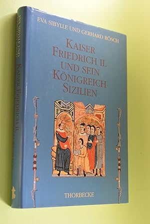 Kaiser Friedrich II. und sein Königreich Sizilien. Eva Sybille und Gerhard Rösch