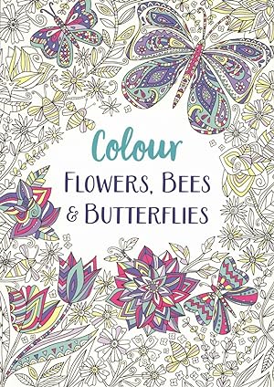 Colour Flowers, Bees & Butterflies (Colour Yourself Calm)