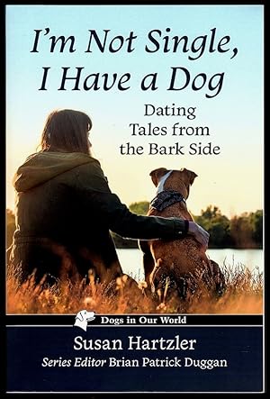 I'M NOT SINGLE, I HAVE A DOG: DATING TALES FROM THE BARK SIDE ("DOGS IN OUR WORLD" SERIES)