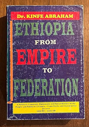 Ethiopia from Empire to Federation : A Political, Economic, Diplomatic and Social History of the ...