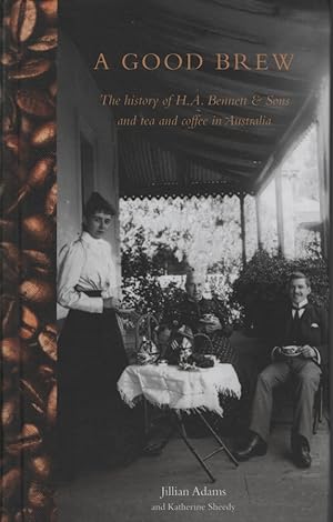A Good Brew The History of H. A. Bennett & Sons and Tea and Coffee in Australia