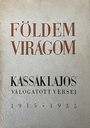 Földem viragom. Kassak Lajos valogatott versei 1915-1935 (My land is a flower. Selected poems of ...