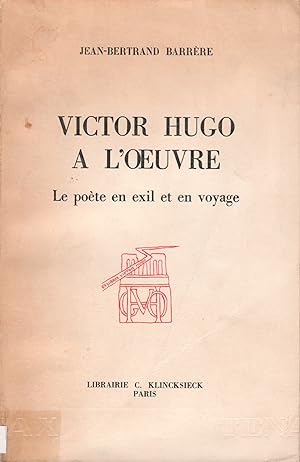 Victor Hugo à l'oeuvre. Le poète en exil et en voyage.