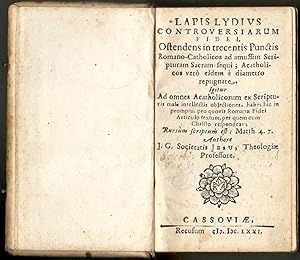 Lapis Lydius Controversiarum Fidei. Ostendens in trecentis Punctis Romano-Catholicos ad amussim S...