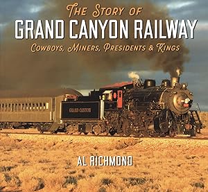 The Story of Grand Canyon Railway: Cowboys, Miners, Presidents and Kings