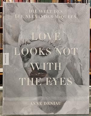 Love Looks Not With the Eyes: die welt des Lee-Alexander McQueen