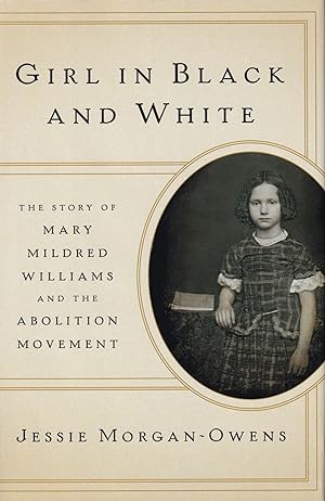 Girl in Black and White: The Story of Mary Mildred Williams and the Abolition Movement