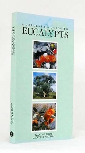 A Gardener's Guide to Eucalypts