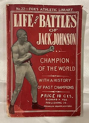 Life And Battles Of Jack Johnson Champion Of The World With A History of Past Champions