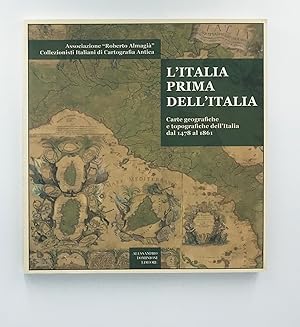 L'Italia prima dell'Italia. Carte geografiche e tipografiche dell'Italia dal 1478 al 1861