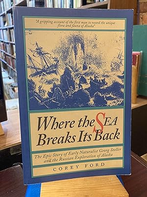 Where the Sea Breaks Its Back: The Epic Story of Early Naturalist Georg Steller and the Russian E...