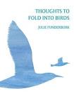 Thoughts to Fold Into Birds: Poems