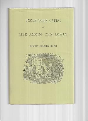 UNCLE TOM'S CABIN Or, Life Among The Lowly. A Modern Classic Featuring The First Edition Cover De...