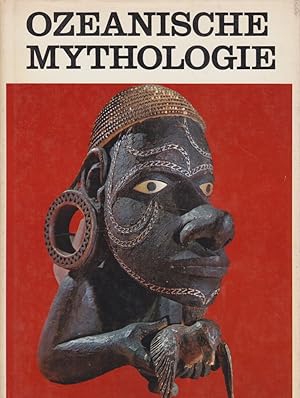 Ozeanische Mythologie : Polynesien. Mikronesien. Melanesien. Australien. Aus d. Engl. Ins Dt. übe...
