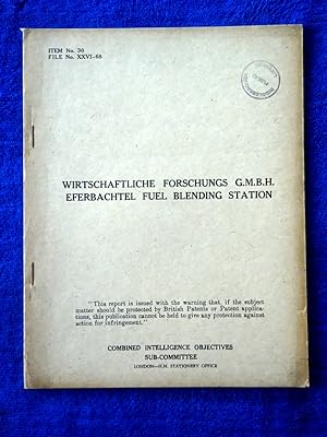 CIOS File No. XXVI - 68. Wirtschaftliche Forschungs G.M.B.H. Eferbachtel Fuel Blending Station. 1...