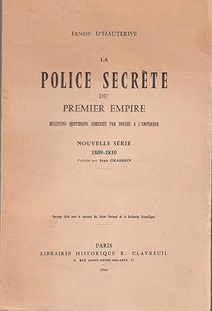 La police secrète du Premier empire. Bulletins quotidiens adressés par Fouché à l'empereur. Nouve...