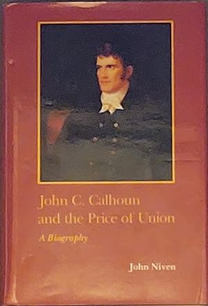 John C. Calhoun and the Price of Union (Southern biography series)