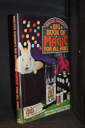 Walter Gibson's Big Book of Magic for All Ages; With Over 150 Easy-To-Perform Tricks Using Everyd...