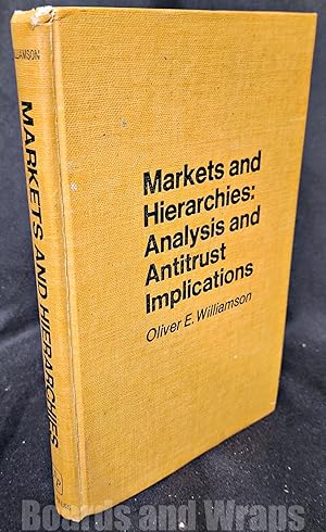 Markets and Hierarchies Analysis and Antitrust Implications, a Study in the Economics of Internal...