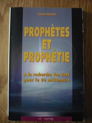 Prophètes et prophéties - A la recherche des clefs pour le 3è millénaire