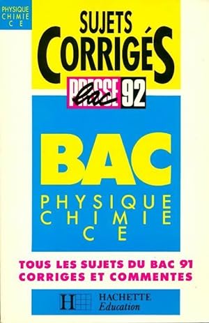 Physique Chimie Terminales C, E. Sujets corrig?s 1992 - Collectif