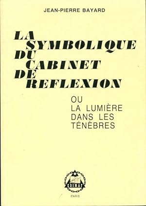 La symbolique du cabinet de r?flexion - Jean-Pierre Bayard