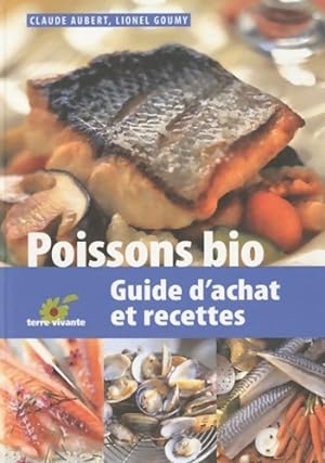Poissons bio : Guide d'achat et recettes - Claude Aubert