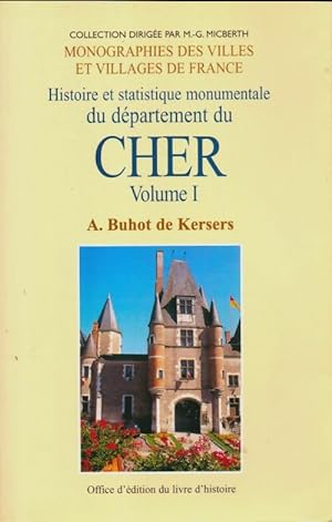 Histoire et statistique monumentale du d?partement du Cher Tome I - A Buhot Fr Kersers