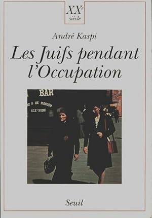 Les juifs pendant l'Occupation - Andr? Kaspi