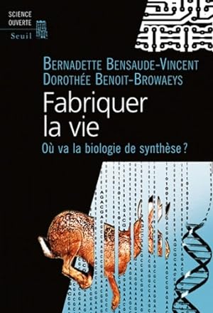 Fabriquer la vie : O  va la biologie de synth se  - Bernadette Bensaude-vincent