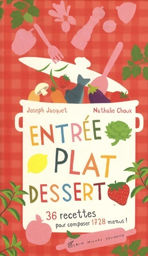 Entr?e plat dessert - 36 recettes pour composer 1728 menus - Joseph Jacquet