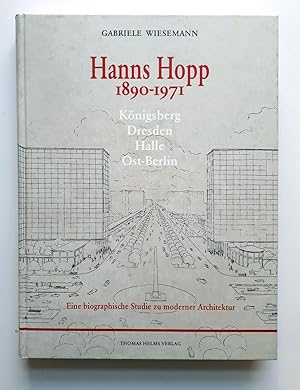 Hanns Hopp 1890-1971 - Königsberg, Dresden, Halle, Ost-Berlin - Eine biographische Studie zu mode...