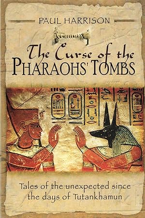 The Curse of the Pharaohs' Tombs: Tales of the unexpected since the days of Tutankhamun