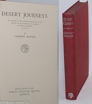 Desert Journeys - An Account of the Arduous Exploration of the Interior of the Continent of Austr...