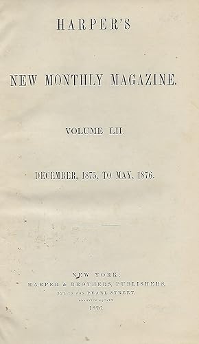 HARPER'S NEW MONTHLY MAGAZINE: VOLUME LII (52). DECEMBER 1875, TO MAY, 1876