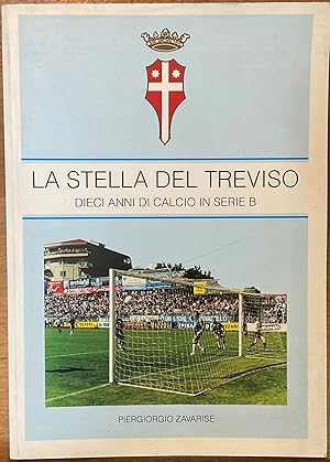 La stella del Treviso. Dieci anni di calcio in Serie B
