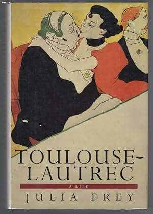 Toulouse-Lautrec: A Life