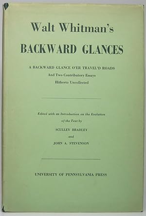 Walt Whitman's Backward Glances: A Backward Glance O'er Travel'd Roads and Two Contributory Essay...