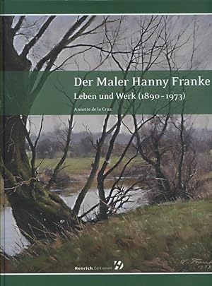 Der Maler Hanny Franke : Leben und Werk (1890 - 1973).[inkl.dazugehöriger CD-ROM, gänzlich unbenu...