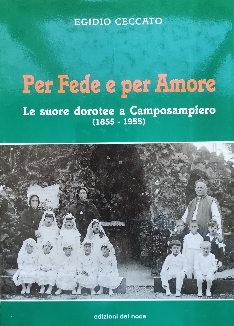 PER FEDE E PER AMORE. LE SUORE DOROTEE A CAMPOSAMPIERO (1855 - 1955)