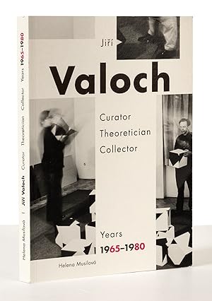 Jirí Valoch: Curator, Theoretician, Collector, Years 1965-1980. By Helena Musilová